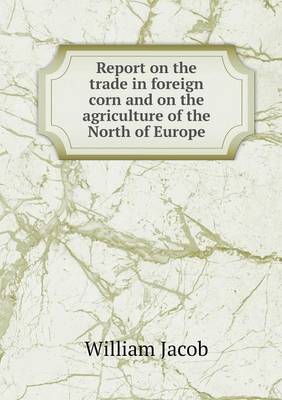 Book cover for Report on the trade in foreign corn and on the agriculture of the North of Europe