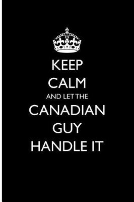 Book cover for Keep Calm and Let the Canadian Guy Handle It