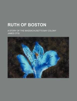 Book cover for Ruth of Boston; A Story of the Massachusetts Bay Colony