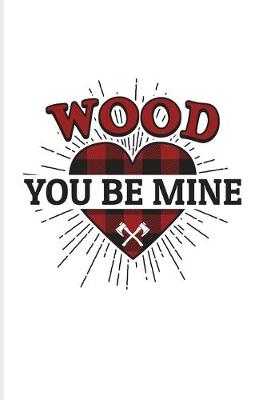 Book cover for Wood You Be Mine