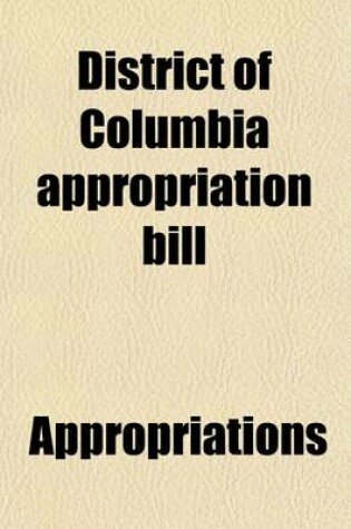 Cover of District of Columbia Appropriation Bill; 1923, Hearing 67th Congress, 2D Session