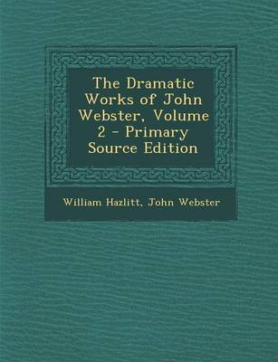 Book cover for The Dramatic Works of John Webster, Volume 2 - Primary Source Edition