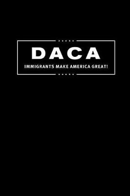Book cover for Daca, Immigrants Make America Great!