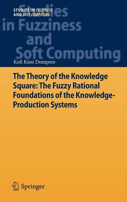 Book cover for The Theory of the Knowledge Square: The Fuzzy Rational Foundations of the Knowledge-Production Systems