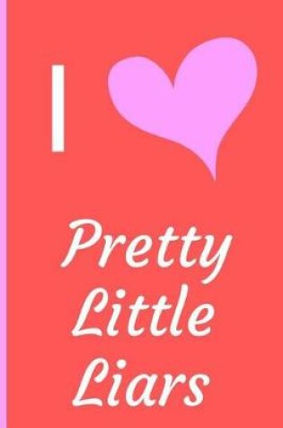 Cover of I Love Pretty Little Liars