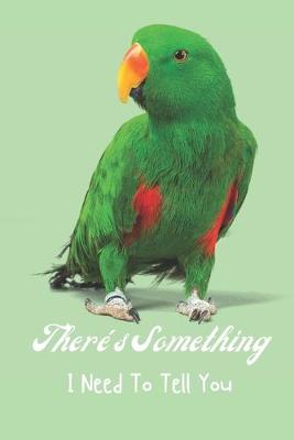 Book cover for There's Something I Need to Tell You