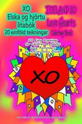 Cover of XO Elska og hjoertu litabok 20 einfoeld teikningar ICELAND XO Love Hearts Coloring Book 20 Easy Drawings for Children & Adults Love Reminders by Artist Grace Divine