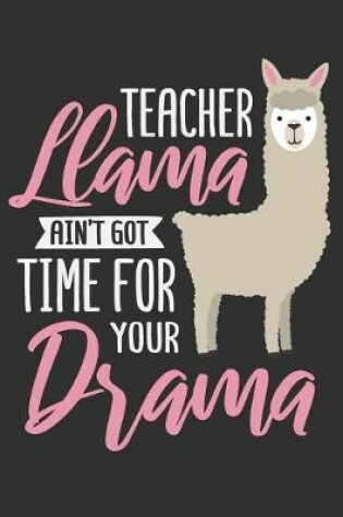 Cover of Teacher Llama Ain't Got Time For Your Drama