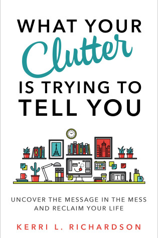 Cover of What Your Clutter Is Trying to Tell You