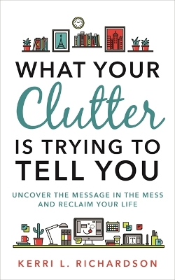 Book cover for What Your Clutter Is Trying to Tell You