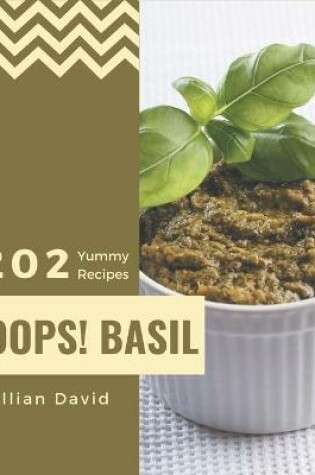 Cover of Oops! 202 Yummy Basil Recipes