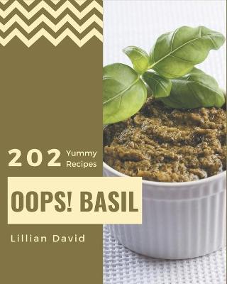 Book cover for Oops! 202 Yummy Basil Recipes