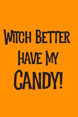 Book cover for Witch Better Have My Candy