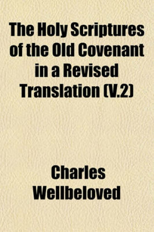 Cover of The Holy Scriptures of the Old Covenant in a Revised Translation (V.2)