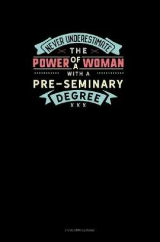 Cover of Never Underestimate The Power Of A Woman With A Pre-Seminary Degree