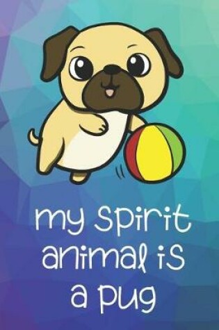 Cover of My Spirit Animal Is A Pug