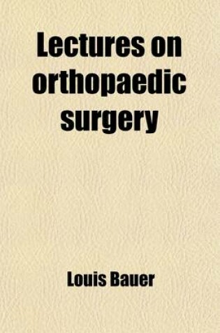 Cover of Lectures on Orthopaedic Surgery; Delivered at the Brooklyn Medical and Surgical Institute