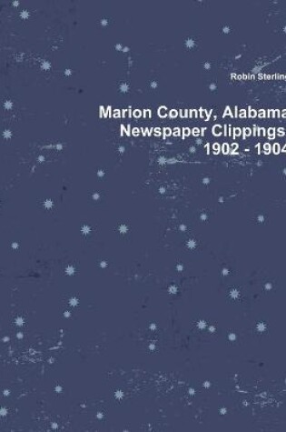 Cover of Marion County, Alabama Newspaper Clippings, 1902 - 1904