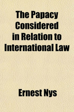 Cover of The Papacy Considered in Relation to International Law