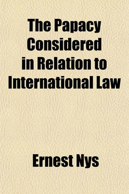 Book cover for The Papacy Considered in Relation to International Law