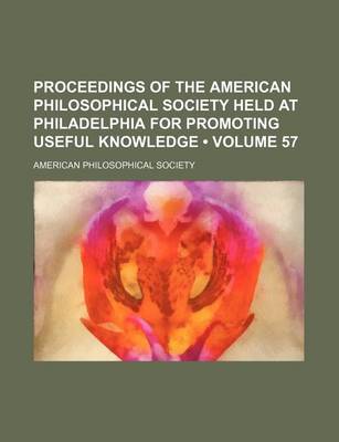 Book cover for Proceedings of the American Philosophical Society Held at Philadelphia for Promoting Useful Knowledge (Volume 57)