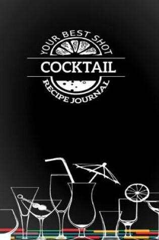 Cover of Your Best Shot Cocktail Recipe Journal