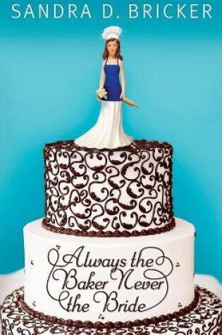 Cover of Always the Baker Never the Bride