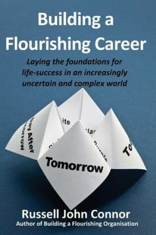 Cover of Building a Flourishing Career; Laying the Foundations for Life-Success in an Increasingly Uncertain and Complex World
