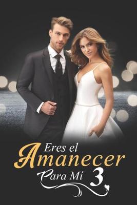 Book cover for Eres el Amanecer para Mi 3