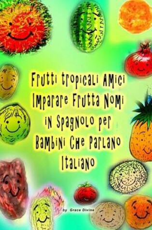 Cover of Tropical Fruits Amici Imparare frutta Nomi in spagnolo per bambini che parlano italiano