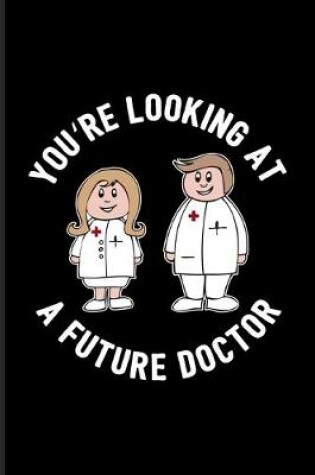 Cover of You're Looking At A Future Doctor