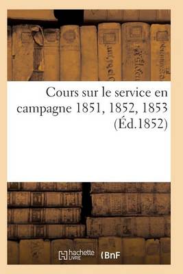 Cover of Cours Sur Le Service En Campagne 1851, 1852, 1853