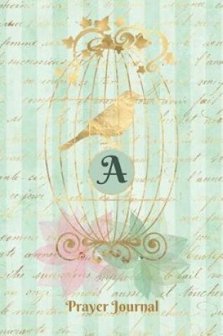 Cover of Praise and Worship Prayer Journal - Gilded Bird in a Cage - Monogram Letter a