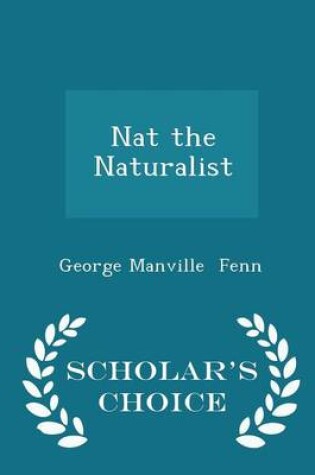 Cover of Nat the Naturalist - Scholar's Choice Edition