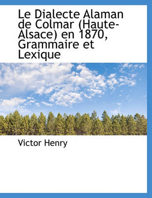 Book cover for Le Dialecte Alaman de Colmar (Haute-Alsace) En 1870, Grammaire Et Lexique