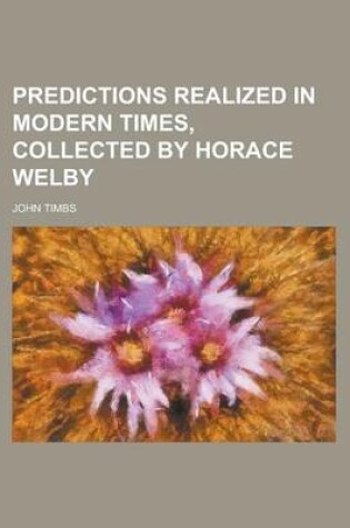 Cover of Predictions Realized in Modern Times, Collected by Horace Welby