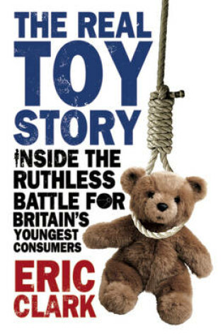 Cover of Real Toy Story, The Inside the Ruthless Battle for Britains Youn