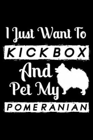 Cover of I Just Want To Kickbox and Pet my Pomeranian