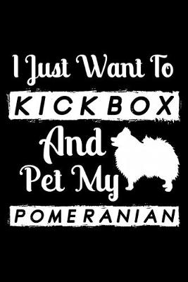 Book cover for I Just Want To Kickbox and Pet my Pomeranian