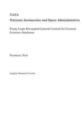 Cover of Fuzzy Logic Decoupled Lateral Control for General Aviation Airplanes