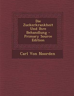 Book cover for Die Zuckerkrankheit Und Ihre Behandlung - Primary Source Edition