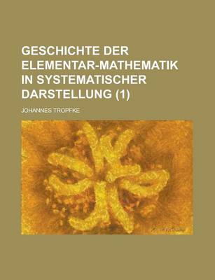 Book cover for Geschichte Der Elementar-Mathematik in Systematischer Darstellung (1)