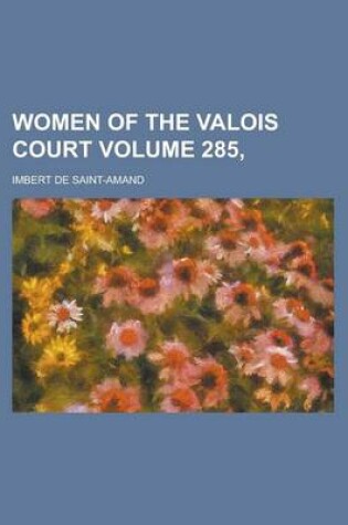 Cover of Women of the Valois Court Volume 285,