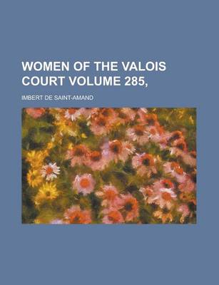 Book cover for Women of the Valois Court Volume 285,