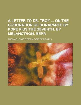 Book cover for A Letter to Dr. Troy on the Coronation of Bonaparte by Pope Pius the Seventh. by Melancthon. Repr