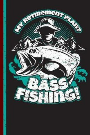 Cover of My Retirement Plan? Bass Fishing