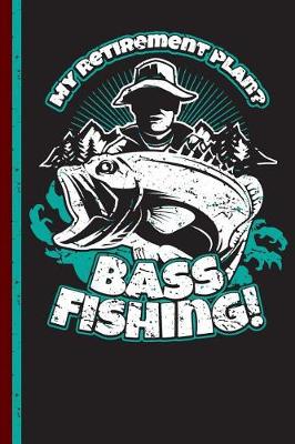 Book cover for My Retirement Plan? Bass Fishing