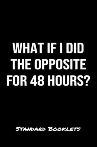 Cover of What If I Did The Opposite For 48 Hours?