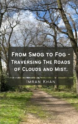 Book cover for From Smog to Fog - Traversing The Roads of Clouds and Mist.