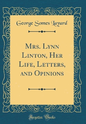 Book cover for Mrs. Lynn Linton, Her Life, Letters, and Opinions (Classic Reprint)